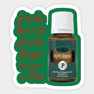 Friends don't let friends forget to use e-oils Sticker